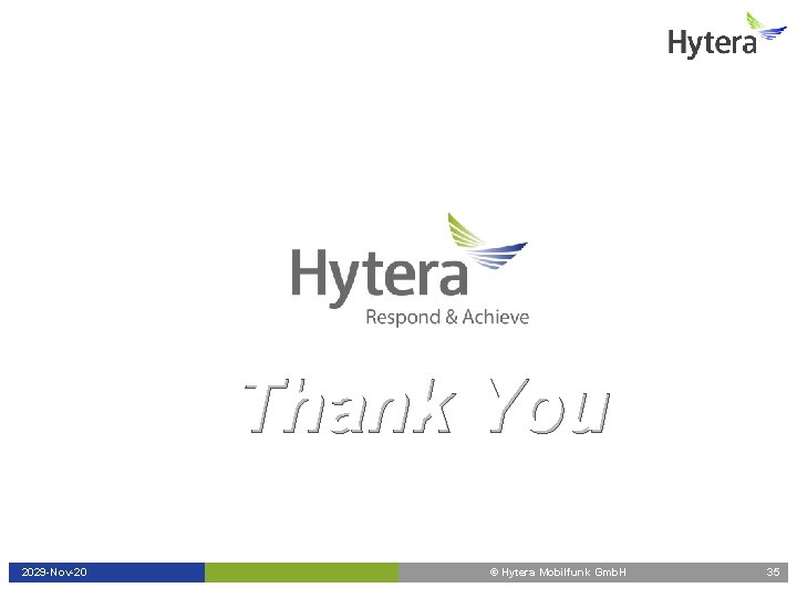 Thank You 2029 -Nov-20 © Hytera Mobilfunk Gmb. H 35 