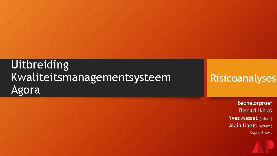 Uitbreiding Kwaliteitsmanagementsysteem Agora Risicoanalyses Bachelorproef Berrazi Ikhlas Yves Masset (intern) Alain Naets (extern) Coprant