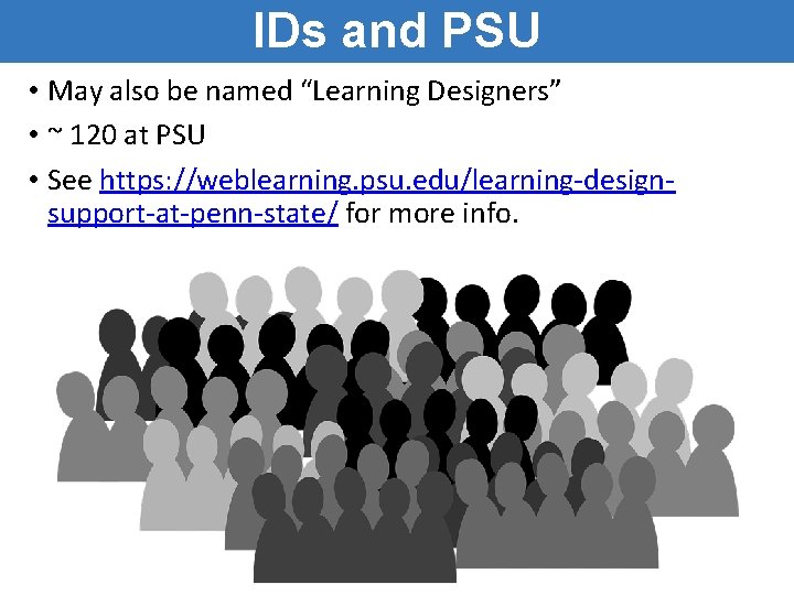 IDs and PSU • May also be named “Learning Designers” • ~ 120 at IDs and PSU • May also be named “Learning Designers” • ~ 120 at