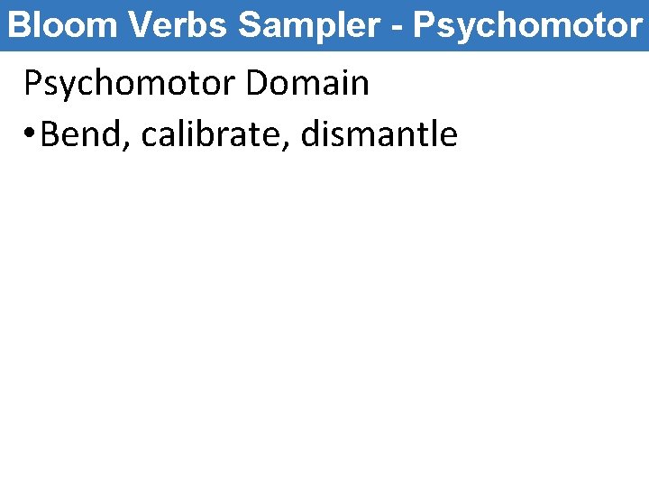 Bloom Verbs Sampler - Psychomotor Domain • Bend, calibrate, dismantle Bloom Verbs Sampler - Psychomotor Domain • Bend, calibrate, dismantle