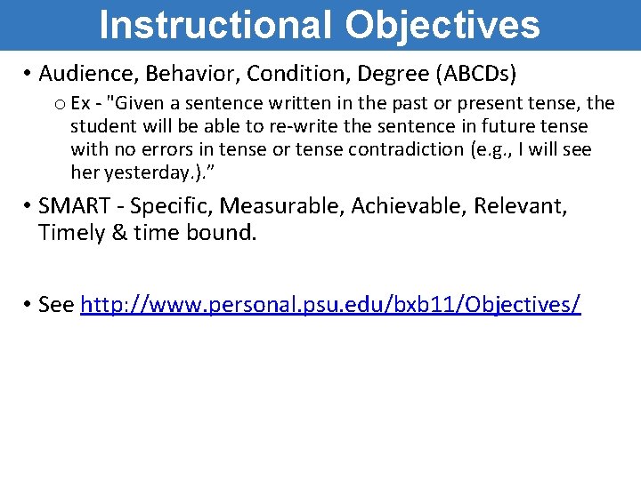 Instructional Objectives • Audience, Behavior, Condition, Degree (ABCDs) o Ex - "Given a sentence Instructional Objectives • Audience, Behavior, Condition, Degree (ABCDs) o Ex - "Given a sentence