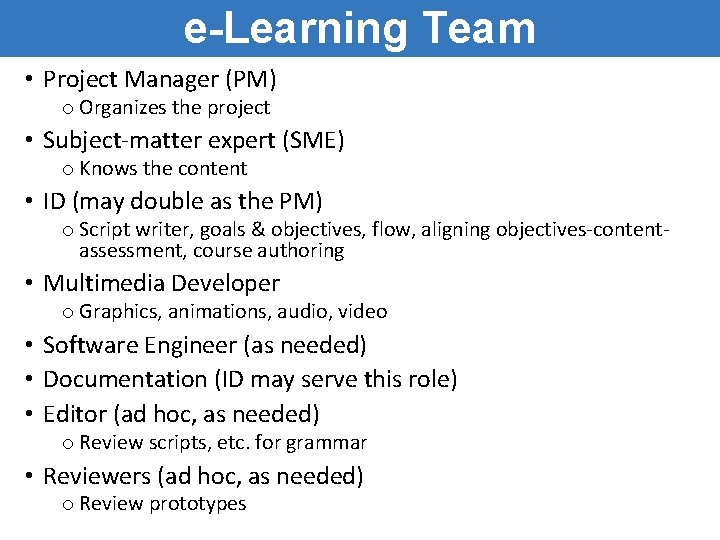 e-Learning Team • Project Manager (PM) o Organizes the project • Subject-matter expert (SME) e-Learning Team • Project Manager (PM) o Organizes the project • Subject-matter expert (SME)