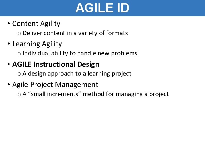 AGILE ID • Content Agility o Deliver content in a variety of formats • AGILE ID • Content Agility o Deliver content in a variety of formats •