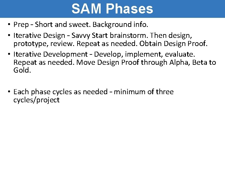 SAM Phases • Prep – Short and sweet. Background info. • Iterative Design – SAM Phases • Prep – Short and sweet. Background info. • Iterative Design –
