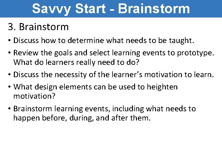 Savvy Start - Brainstorm 3. Brainstorm • Discuss how to determine what needs to Savvy Start - Brainstorm 3. Brainstorm • Discuss how to determine what needs to