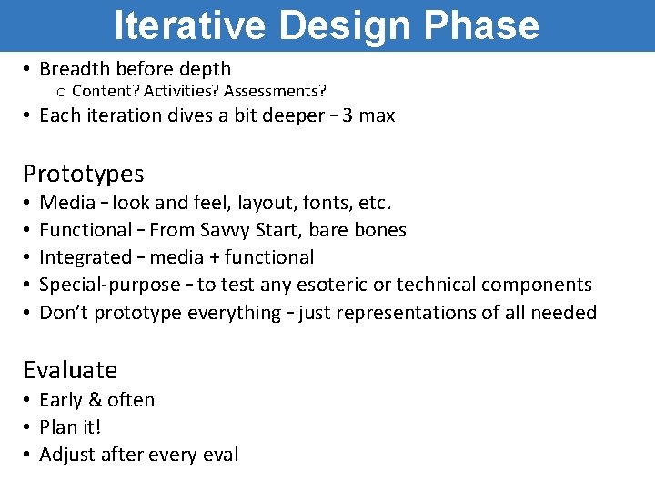 Iterative Design Phase • Breadth before depth o Content? Activities? Assessments? • Each iteration Iterative Design Phase • Breadth before depth o Content? Activities? Assessments? • Each iteration