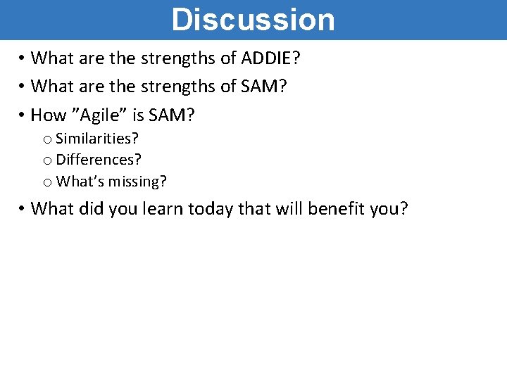 Discussion • What are the strengths of ADDIE? • What are the strengths of Discussion • What are the strengths of ADDIE? • What are the strengths of