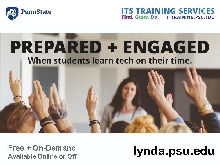 Free + On-Demand Available Online or Off lynda. psu. edu Free + On-Demand Available Online or Off lynda. psu. edu