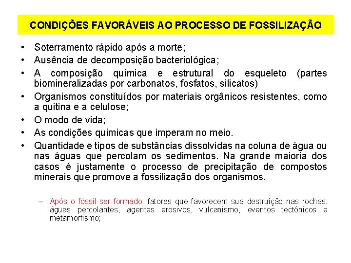 CONDIÇÕES FAVORÁVEIS AO PROCESSO DE FOSSILIZAÇÃO • Soterramento rápido após a morte; • Ausência