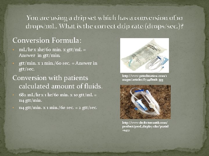 You are using a drip set which has a conversion of 10 drops/m. L. You are using a drip set which has a conversion of 10 drops/m. L.