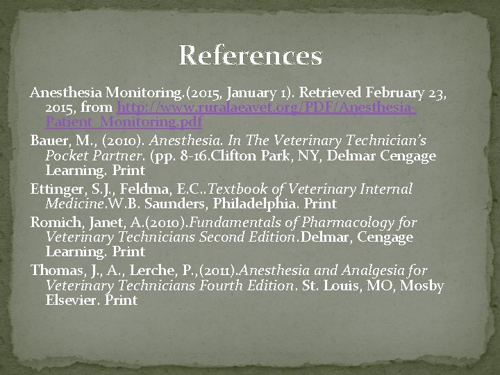 References Anesthesia Monitoring. (2015, January 1). Retrieved February 23, 2015, from http: //www. ruralaeavet. References Anesthesia Monitoring. (2015, January 1). Retrieved February 23, 2015, from http: //www. ruralaeavet.