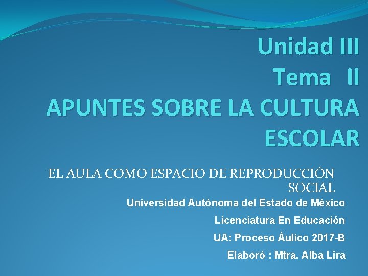 Unidad III Tema II APUNTES SOBRE LA CULTURA ESCOLAR EL AULA COMO ESPACIO DE