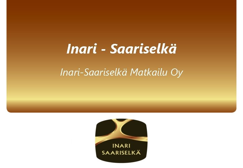 Inari - Saariselkä Inari-Saariselkä Matkailu Oy 