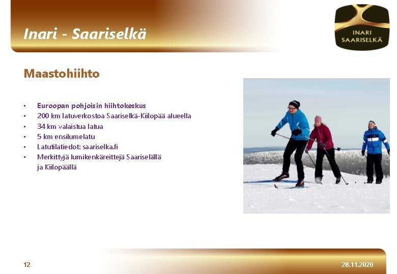 Inari - Saariselkä Maastohiihto • • • 12 Euroopan pohjoisin hiihtokeskus 200 km latuverkostoa