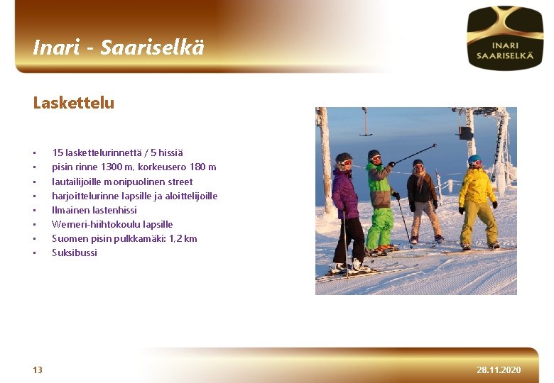 Inari - Saariselkä Laskettelu • • 13 15 laskettelurinnettä / 5 hissiä pisin rinne