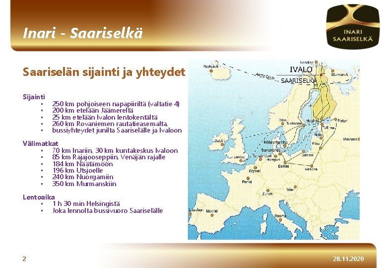 Inari - Saariselkä Saariselän sijainti ja yhteydet Sijainti • • • 250 km pohjoiseen