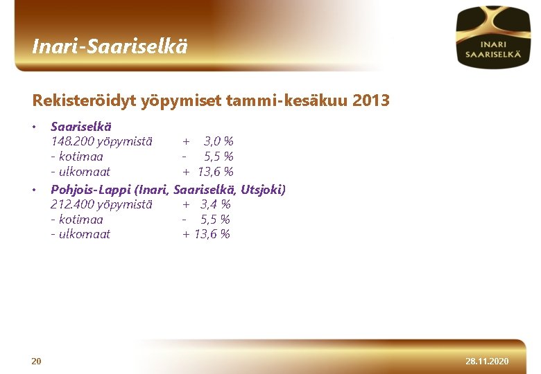 Inari-Saariselkä Rekisteröidyt yöpymiset tammi-kesäkuu 2013 • • 20 Saariselkä 148. 200 yöpymistä + 3,