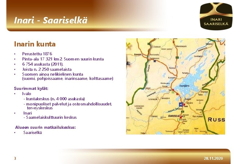 Inari - Saariselkä Inarin kunta • • • Perustettu 1876 Pinta-ala 17 321 km