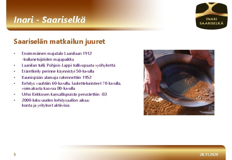 Inari - Saariselkä Saariselän matkailun juuret • • 5 Ensimmäinen majatalo Laanilaan 1912 -kullanetsijöiden