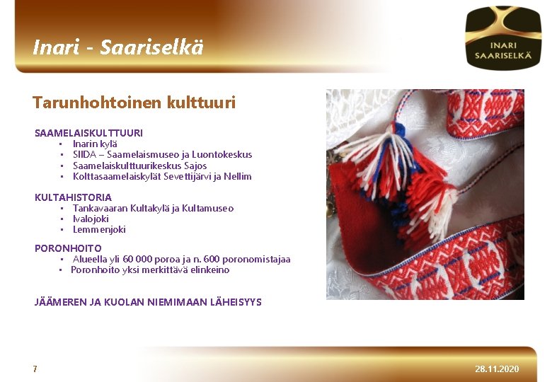 Inari - Saariselkä Tarunhohtoinen kulttuuri SAAMELAISKULTTUURI • Inarin kylä • SIIDA – Saamelaismuseo ja