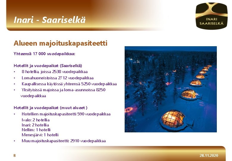 Inari - Saariselkä Alueen majoituskapasiteetti Yhteensä 17 000 vuodepaikkaa: Hotellit ja vuodepaikat (Saariselkä) •
