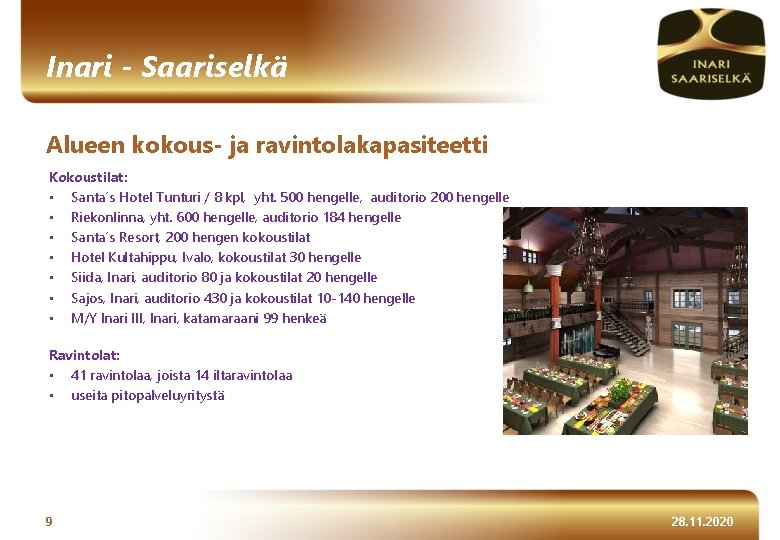 Inari - Saariselkä Alueen kokous- ja ravintolakapasiteetti Kokoustilat: • Santa´s Hotel Tunturi / 8