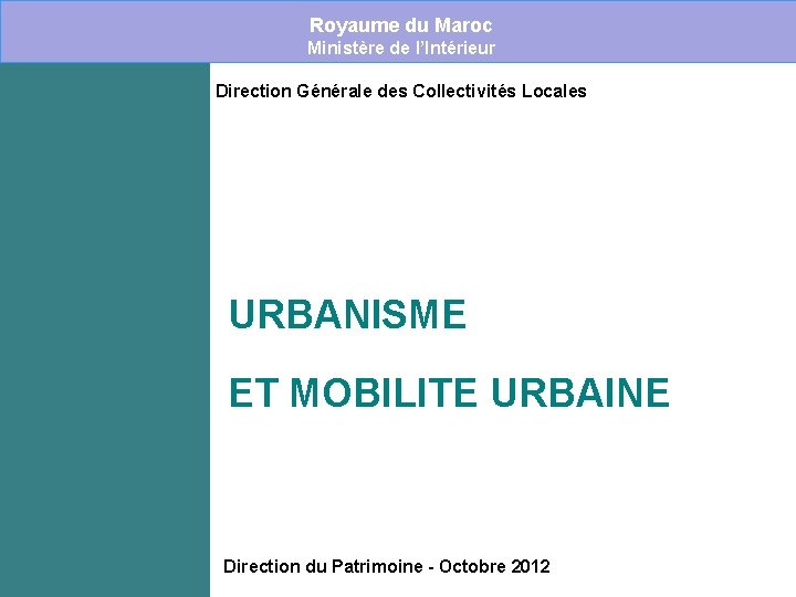  Royaume du Maroc Ministère de l’Intérieur Direction Générale des Collectivités Locales URBANISME ET