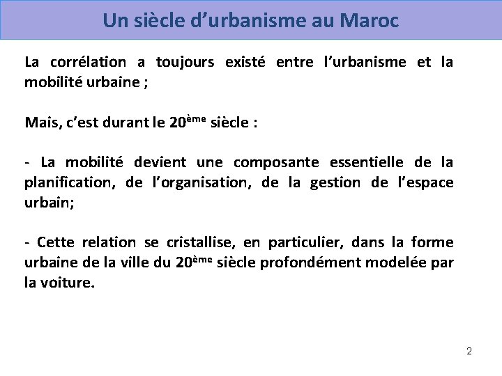  Un siècle d’urbanisme au Maroc La corrélation a toujours existé entre l’urbanisme et