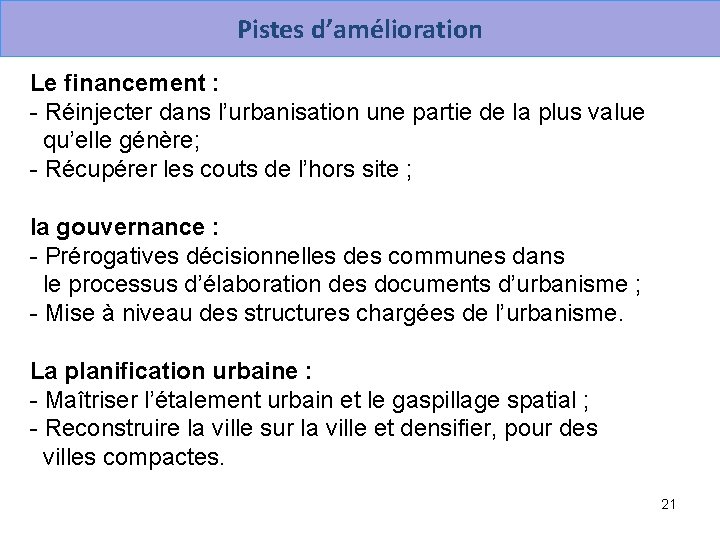 Pistes d’amélioration Le financement : - Réinjecter dans l’urbanisation une partie de la plus