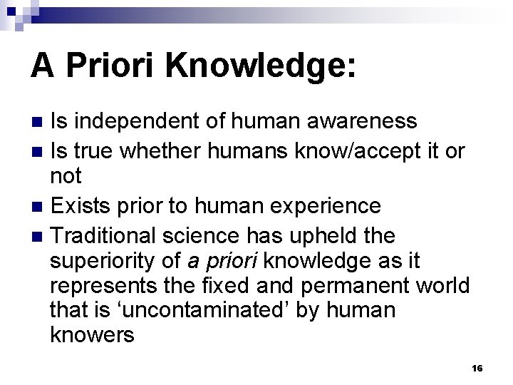 A Priori Knowledge: Is independent of human awareness n Is true whether humans know/accept