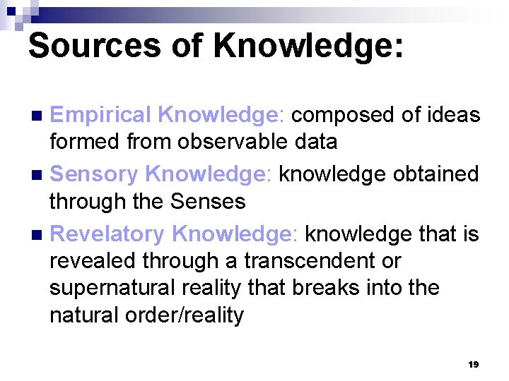 Sources of Knowledge: Empirical Knowledge: composed of ideas formed from observable data n Sensory