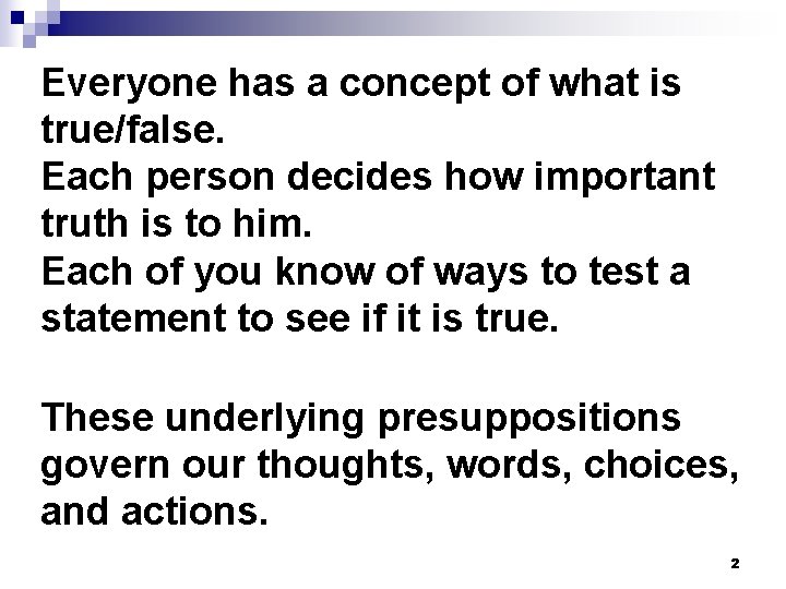 Everyone has a concept of what is true/false. Each person decides how important truth