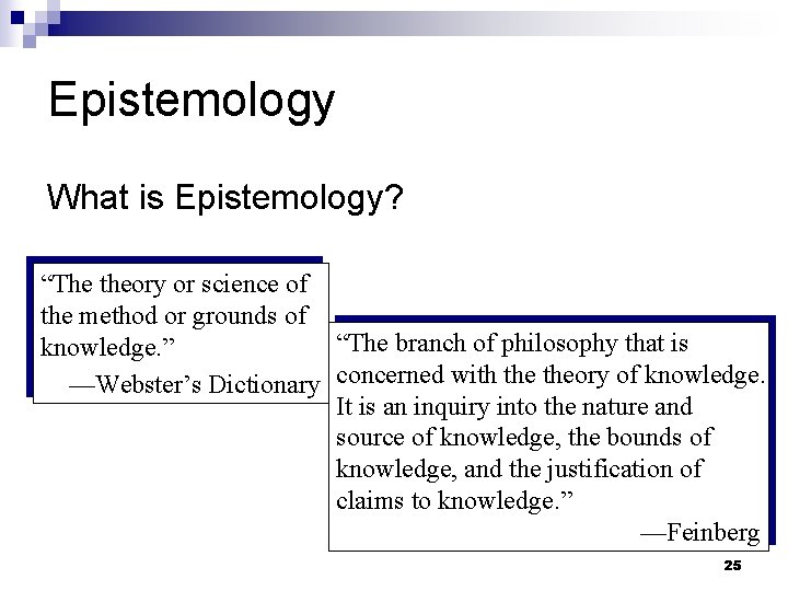 Epistemology What is Epistemology? “The theory or science of the method or grounds of