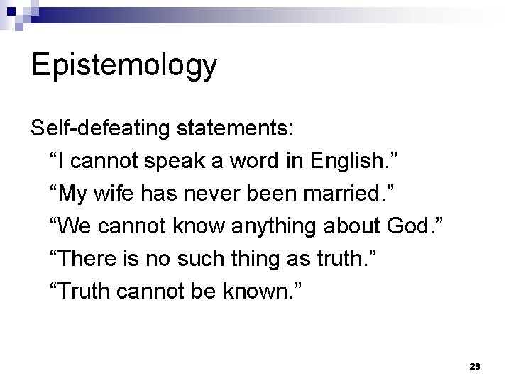 Epistemology Self-defeating statements: “I cannot speak a word in English. ” “My wife has