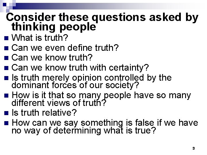  Consider these questions asked by thinking people What is truth? Can we even