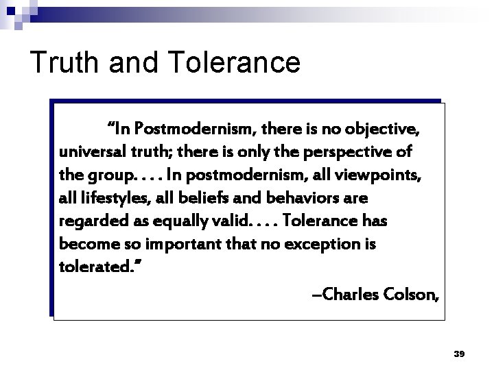 Truth and Tolerance “In Postmodernism, there is no objective, universal truth; there is only