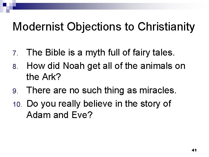Modernist Objections to Christianity 7. 8. 9. 10. The Bible is a myth full