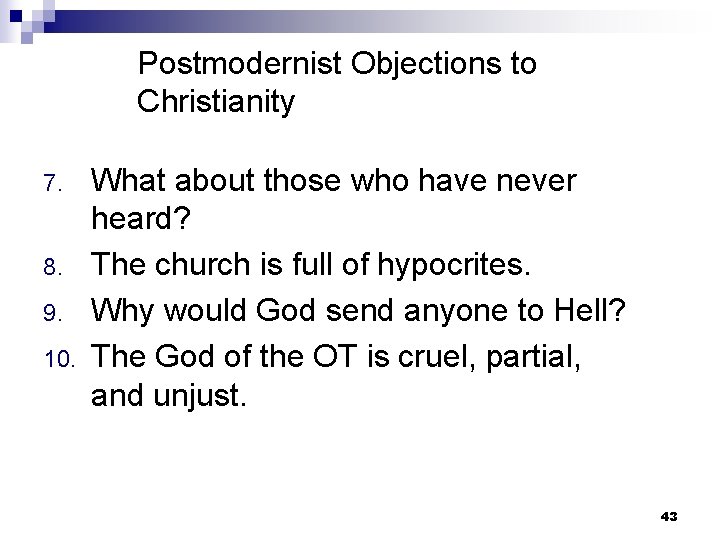 Postmodernist Objections to Christianity 7. 8. 9. 10. What about those who have never