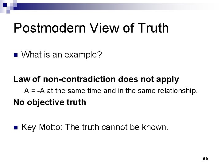 Postmodern View of Truth n What is an example? Law of non-contradiction does not