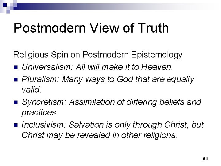 Postmodern View of Truth Religious Spin on Postmodern Epistemology n Universalism: All will make