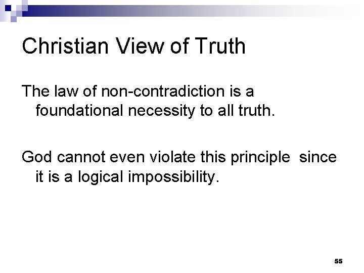 Christian View of Truth The law of non-contradiction is a foundational necessity to all