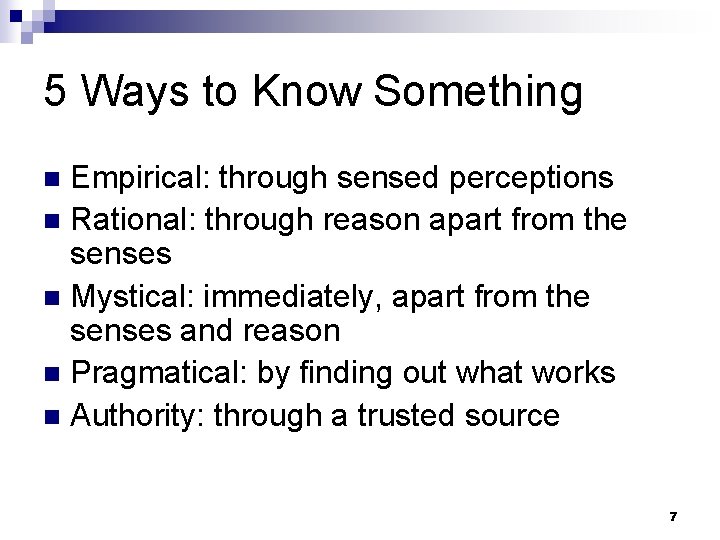 5 Ways to Know Something Empirical: through sensed perceptions n Rational: through reason apart