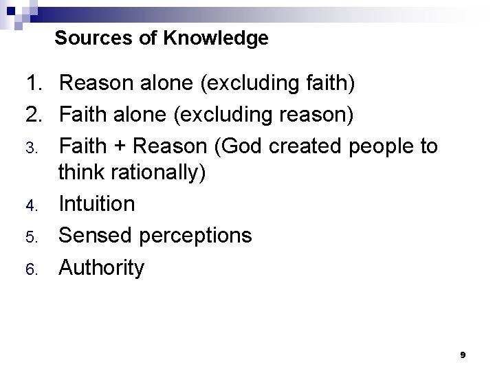 Sources of Knowledge 1. Reason alone (excluding faith) 2. Faith alone (excluding reason) 3.