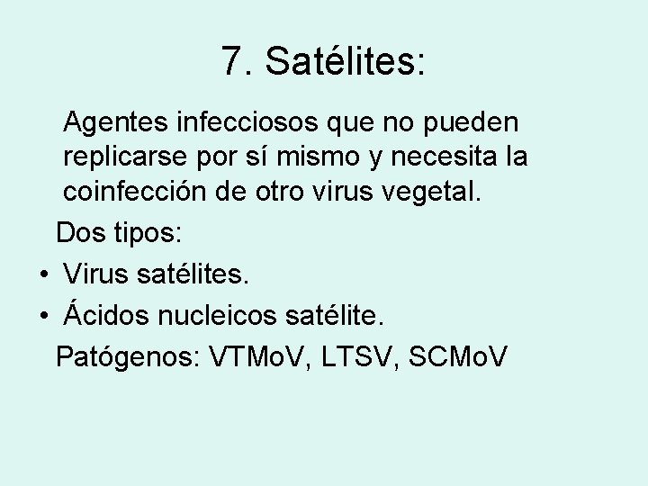 7. Satélites: Agentes infecciosos que no pueden replicarse por sí mismo y necesita la