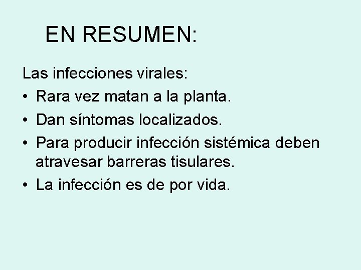 EN RESUMEN: Las infecciones virales: • Rara vez matan a la planta. • Dan