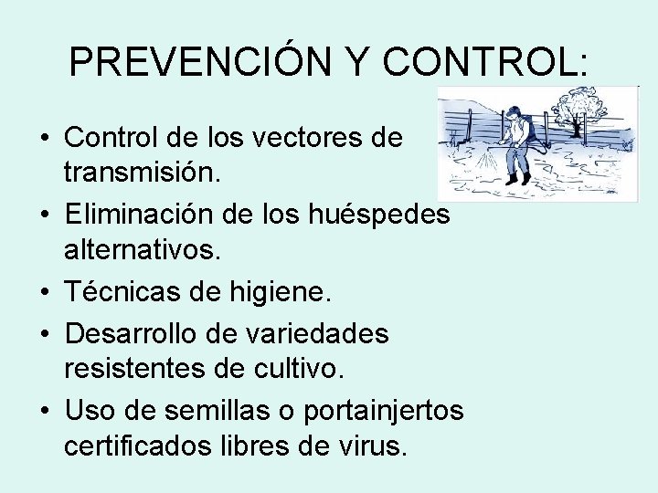 PREVENCIÓN Y CONTROL: • Control de los vectores de transmisión. • Eliminación de los