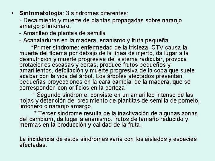  • Sintomatología: 3 síndromes diferentes: - Decaimiento y muerte de plantas propagadas sobre