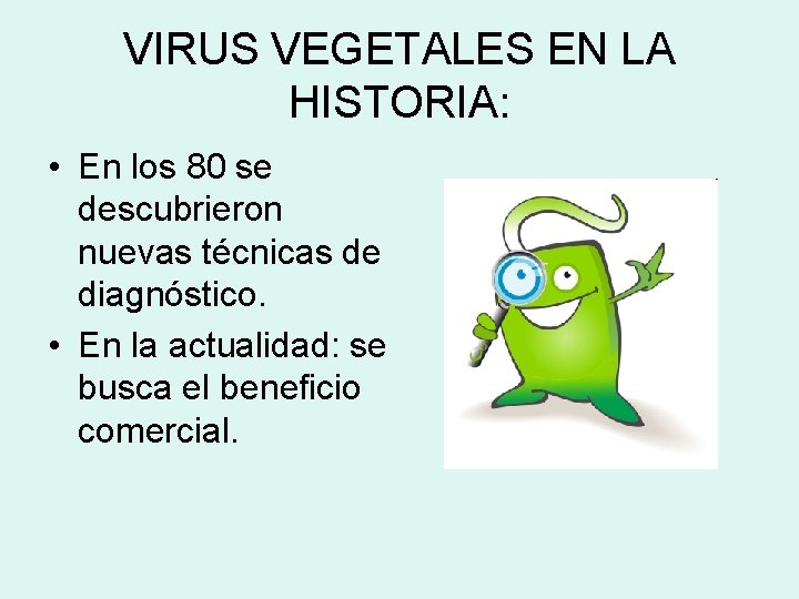 VIRUS VEGETALES EN LA HISTORIA: • En los 80 se descubrieron nuevas técnicas de