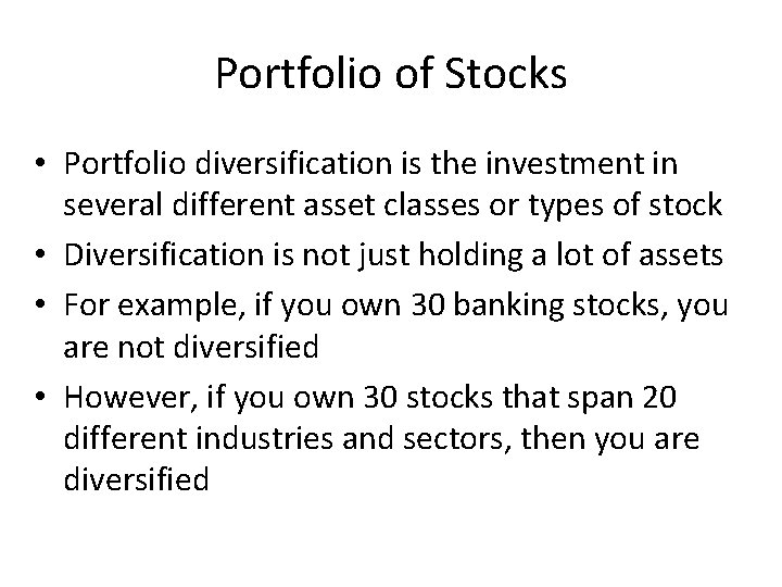 Portfolio of Stocks • Portfolio diversification is the investment in several different asset classes