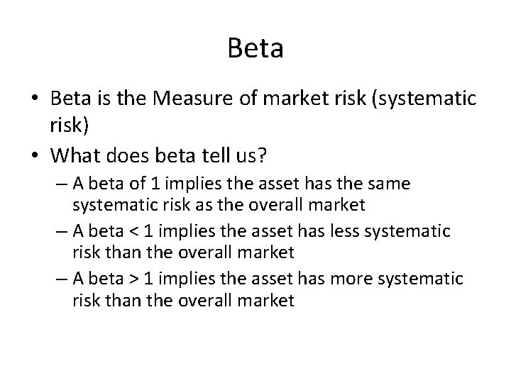 Beta • Beta is the Measure of market risk (systematic risk) • What does